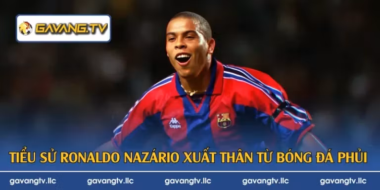 Tiểu sử Ronaldo Nazário xuất thân từ bóng đá phủi